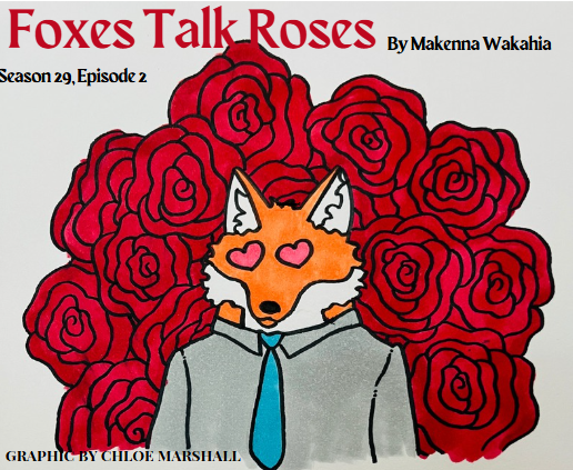 Foxes Talk Roses: Season 29, Episode 2. Graphic by Chloe Marshall '26.